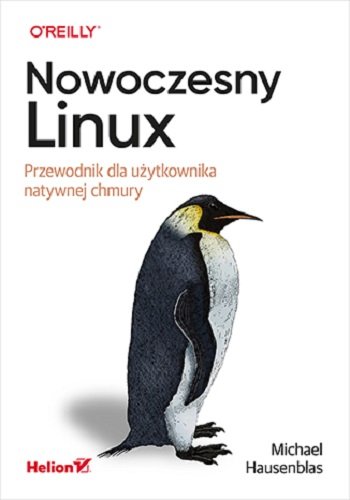 Nowoczesny Linux. Przewodnik dla użytkownika natywnej chmury Hausenblas Michael