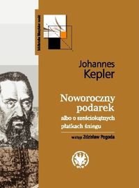 Noworoczny podarek albo o sześciokątnych płatkach śniegu Kepler Johannes