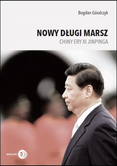 Nowy długi marsz. Chiny ery Xi Jinpinga Góralczyk Bogdan