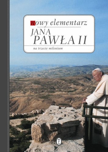 Nowy Elementarz Jana Pawła II na trzecie milenium Jan Paweł II