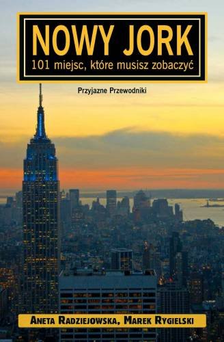 Nowy Jork. 101 miejsc, które musisz zobaczyć Radziejowska Aneta, Rygielski Marek