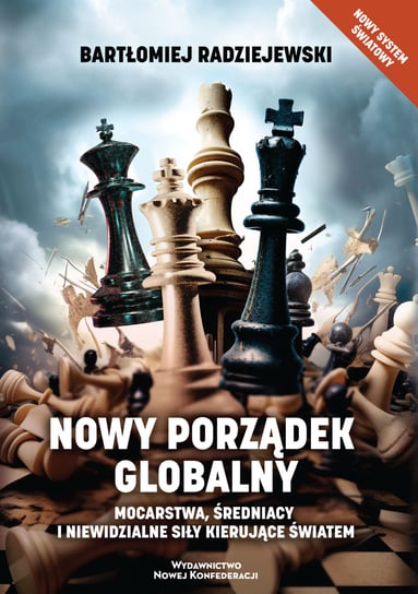 Nowy porządek globalny. Mocarstwa, średniacy i niewidzialne siły kierujące światem Radziejewski Bartłomiej