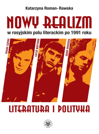 Nowy realizm w rosyjskim polu literackim po 1991 roku. Literatura i polityka Roman-Rawska Katarzyna
