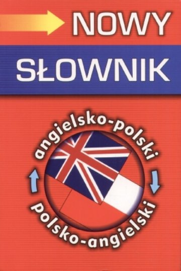 Nowy słownik angielsko-polski, polsko-angielski Opracowanie zbiorowe