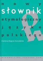 Nowy słownik etymologiczny języka polskiego Długosz-Kurczabowa Krystyna