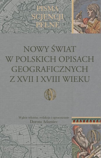Nowy Świat w polskich opisach geograficznych z XVII i XVIII wieku Opracowanie zbiorowe