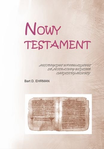 Nowy Testament. Historyczne wprowadzenie do literatury wczesnochrześcijańskiej Ehrman Bart D.