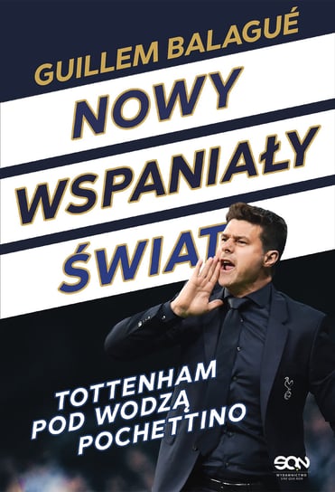 Nowy wspaniały świat. Tottenham pod wodzą Pochettino Balague Guillem