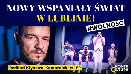 Nowy wspaniały świat w Lublinie! Redbad Klynstra-Komarnicki w IPP - Idź Pod Prąd Nowości - podcast Opracowanie zbiorowe