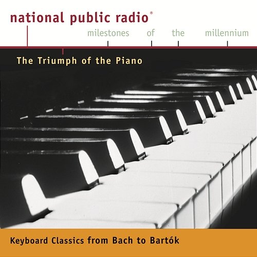 NPR Milestones of the Millennium: The Triumph of the Piano - From Bach to Bartok Emanuel Ax, Philippe Entremont, Rudolf Serkin