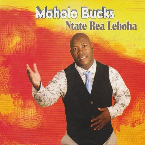 Ntate Rea Leboha Moholo Bucks