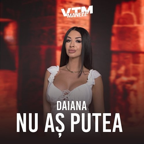 Nu aș putea DAIANA, Manele VTM
