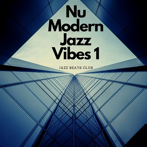 Nu Modern Jazz Vibes 1 Jazz Beats Club