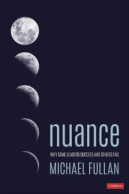 Nuance: Why Some Leaders Succeed and Others Fail Fullan Michael