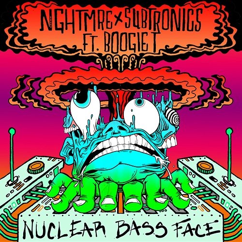 Nuclear Bass Face NGHTMRE, Subtronics feat. Boogie T