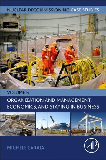 Nuclear Decommissioning Case Studies: Organization and Management, Economics, and Staying in Business Opracowanie zbiorowe