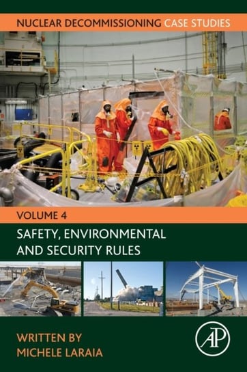 Nuclear Decommissioning Case Studies: Safety, Environmental and Security Rules Opracowanie zbiorowe