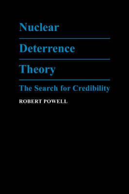 Nuclear Deterrence Theory: The Search for Credibility Powell Robert