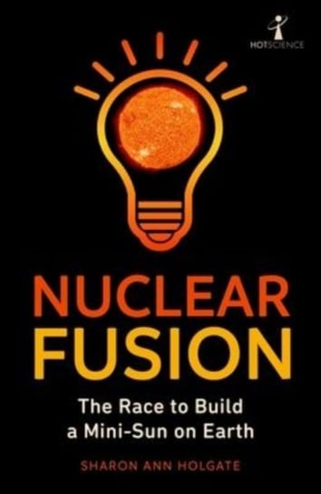 Nuclear Fusion: The Race to Build a Mini-Sun on Earth Icon Books