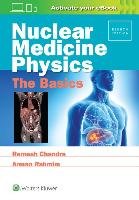 Nuclear Medicine Physics: The Basics Chandra Ramesh, Rahmim Arman