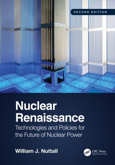 Nuclear Renaissance: Technologies and Policies for the Future of Nuclear Power William J. Nuttall