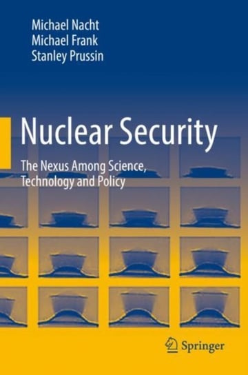 Nuclear Security: The Nexus Among Science, Technology and Policy Opracowanie zbiorowe
