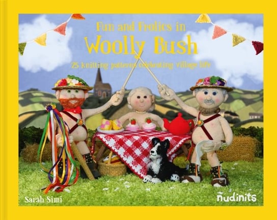 Nudinits: Fun and Frolics in Woolly Bush: 25 knitting projects celebrating village life Sarah Simi