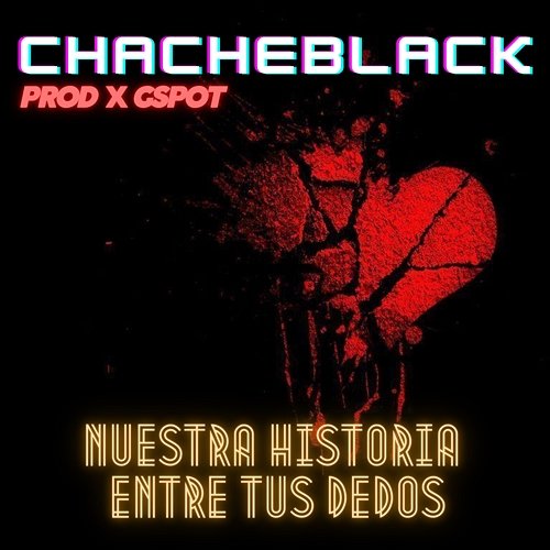 Nuestra historia entre tus dedos Chacheblack & Gspot