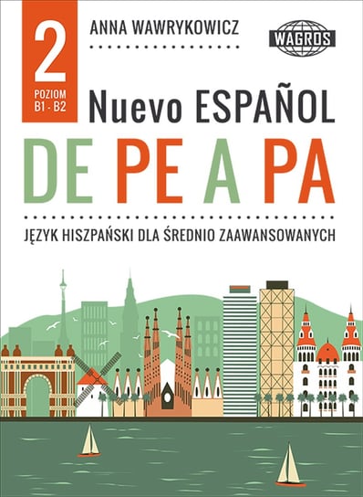 Nuevo espanol de pe a pa. Język hiszpański dla średnio zaawansowanych Wawrykowicz Anna