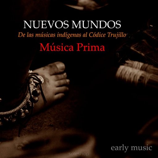 Nuevos Mundos. De las Musicas Indígenas al Códice Trujillo Musica Prima