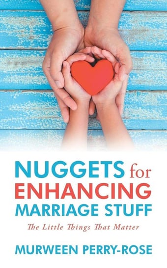 Nuggets for Enhancing Marriage Stuff Perry-Rose Murween