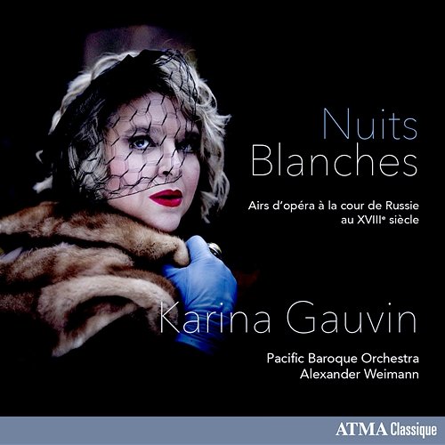 Nuits blanches: Airs d’opéra à la cour de Russie au XVIIIe siècle Karina Gauvin, Pacific Baroque Orchestra, Alexander Weimann