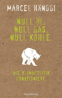 Null Öl. Null Gas. Null Kohle. Rotpunktverlag, Zürich