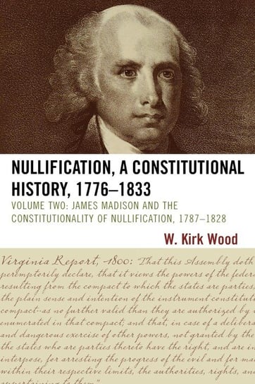 Nullification, A Constitutional History, 1776-1833 Wood W. Kirk