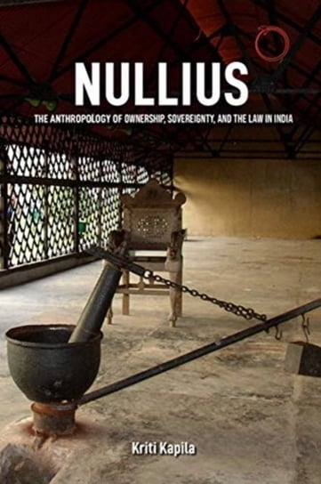 Nullius - The Anthropology of Ownership, Sovereignty, and the Law in India Kriti Kapila