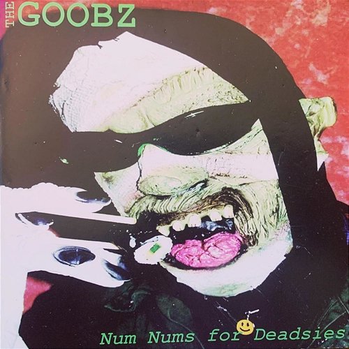 Num Nums for Deadsies The Goobz