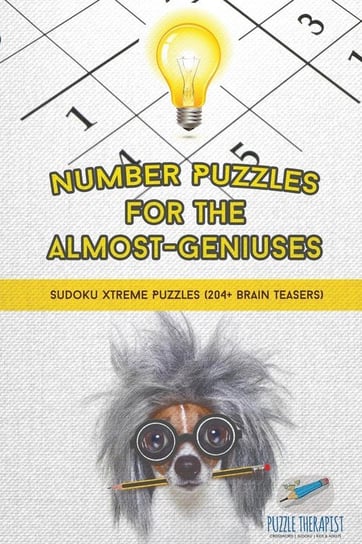 Number Puzzles for the Almost-Geniuses | Sudoku Xtreme Puzzles (204+ Brain Teasers) Puzzle Therapist