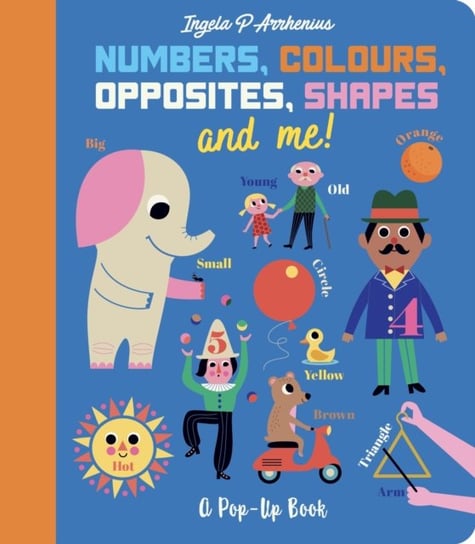Numbers, Colours, Opposites, Shapes and Me!: A Pop-Up Book Ingela P. Arrhenius
