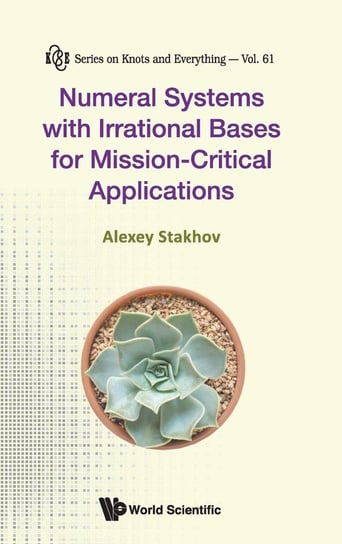 Numeral Systems with Irrational Bases for Mission-Critical Applications Stakhov Alexey