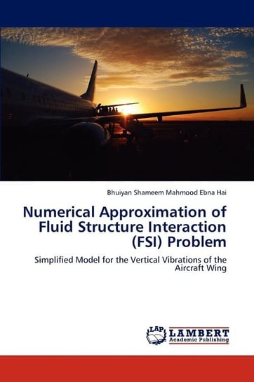 Numerical Approximation of Fluid Structure Interaction (Fsi) Problem Ebna Hai Bhuiyan Shameem Mahmood