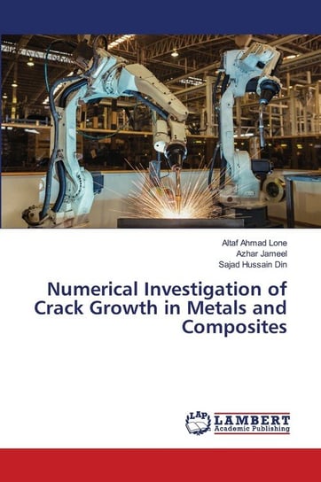 Numerical Investigation of Crack Growth in Metals and Composites Ahmad Lone Altaf
