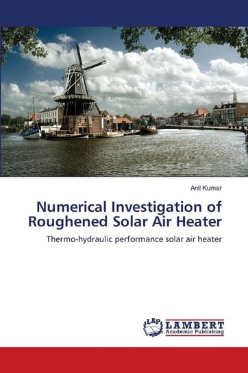 Numerical Investigation of Roughened Solar Air Heater Kumar Anil