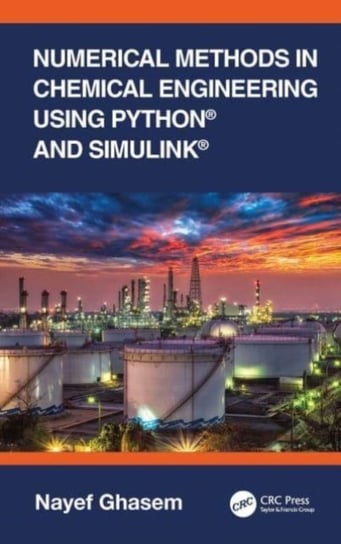 Numerical Methods in Chemical Engineering Using Python (R) and Simulink (R) Ghasem Nayef