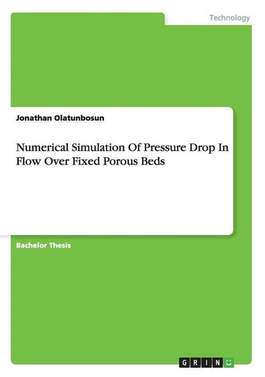 Numerical Simulation Of Pressure Drop In Flow Over Fixed Porous Beds Olatunbosun Jonathan