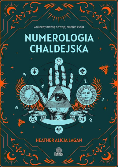 Numerologia chaldejska. Co liczby mówią o twojej ścieżce życia Lagan Heather Alicia