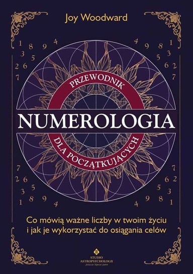 Numerologia – przewodnik dla początkujących. Co mówią ważne liczby w twoim życiu i jak je wykorzystać do osiągania celów Joy Woodward