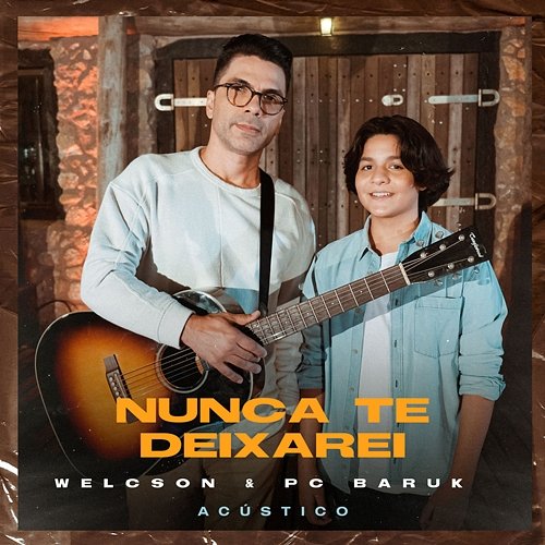 Nunca Te Deixarei Welcson & Paulo Cesar Baruk