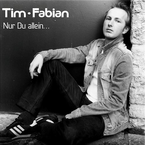Nur Du allein… Tim Fabian