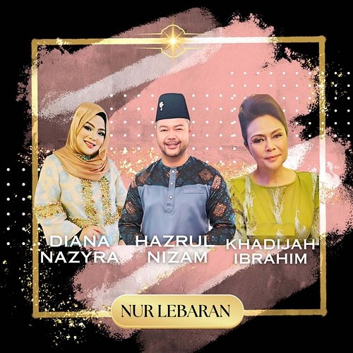 Nur Lebaran Hazrul Nizam, Dato’ Khadijah Ibrahim, Diana Nazyra