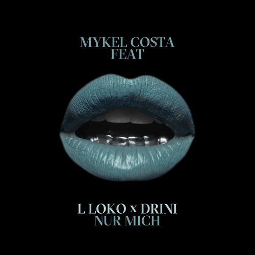 Nur mich Mykel Costa feat. L Loko, Drini